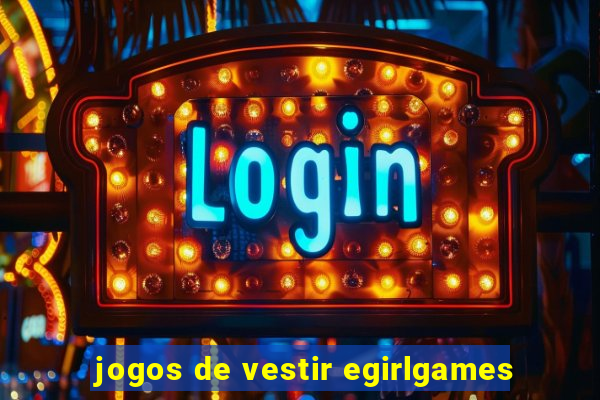 jogos de vestir egirlgames